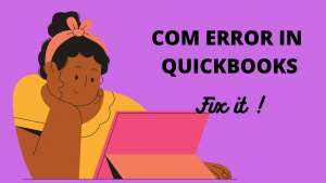 6 Easy Ways To Fix COM Error In QuickBooks
