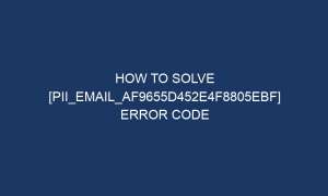 how to solve pii email af9655d452e4f8805ebf error code 6387 1 300x180 - How To Solve [pii_email_af9655d452e4f8805ebf] Error Code