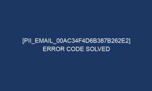 pii email 00ac34f4d6b387b262e2 error code solved 4930 1 300x180 - [pii_email_00ac34f4d6b387b262e2] Error Code Solved