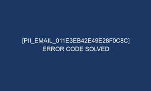 pii email 011e3eb42e49e28f0c8c error code solved 4934 1 300x180 - [pii_email_011e3eb42e49e28f0c8c] Error Code Solved