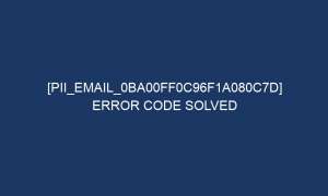 pii email 0ba00ff0c96f1a080c7d error code solved 5021 1 300x180 - [pii_email_0ba00ff0c96f1a080c7d] Error Code Solved