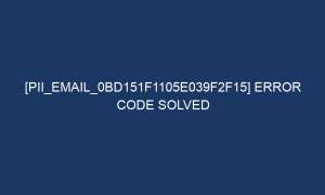 pii email 0bd151f1105e039f2f15 error code solved 5025 1 300x180 - [pii_email_0bd151f1105e039f2f15] Error Code Solved