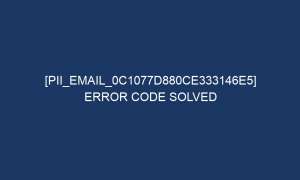 pii email 0c1077d880ce333146e5 error code solved 5029 1 300x180 - [pii_email_0c1077d880ce333146e5] Error Code Solved