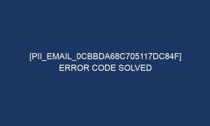 pii email 0cbbda68c705117dc84f error code solved 5041 1 300x180 - [pii_email_0cbbda68c705117dc84f] Error Code Solved