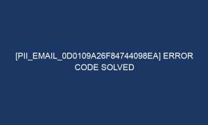 pii email 0d0109a26f84744098ea error code solved 5057 1 300x180 - [pii_email_0d0109a26f84744098ea] error code solved