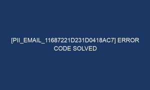 pii email 11687221d231d0418ac7 error code solved 5089 1 300x180 - [pii_email_11687221d231d0418ac7] error code solved