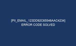 pii email 123dd92c65546aac4234 error code solved 5097 1 300x180 - [pii_email_123dd92c65546aac4234] Error Code Solved
