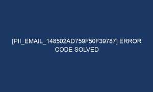 pii email 148502ad759f50f39787 error code solved 5125 1 300x180 - [pii_email_148502ad759f50f39787] Error Code Solved