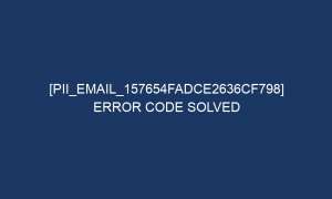 pii email 157654fadce2636cf798 error code solved 5129 1 300x180 - [pii_email_157654fadce2636cf798] Error Code Solved