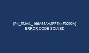 pii email 166a68aa2ffe44f0292a error code solved 5133 1 300x180 - [pii_email_166a68aa2ffe44f0292a] error code solved