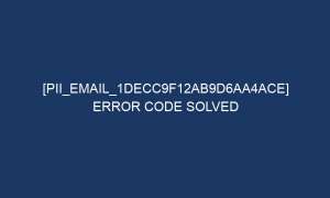 pii email 1decc9f12ab9d6aa4ace error code solved 5181 1 300x180 - [pii_email_1decc9f12ab9d6aa4ace] Error Code Solved