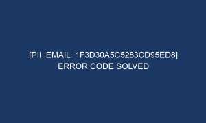 pii email 1f3d30a5c5283cd95ed8 error code solved 5185 1 300x180 - [pii_email_1f3d30a5c5283cd95ed8] Error Code Solved