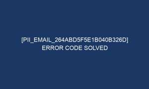 pii email 264abd5f5e1b040b326d error code solved 5237 1 300x180 - [pii_email_264abd5f5e1b040b326d] Error Code Solved