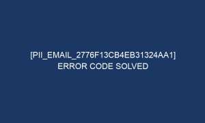 pii email 2776f13cb4eb31324aa1 error code solved 5253 1 300x180 - [pii_email_2776f13cb4eb31324aa1] Error Code Solved
