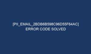 pii email 2bdb6b598c96d55f64ac error code solved 5289 1 300x180 - [pii_email_2bdb6b598c96d55f64ac] Error Code Solved