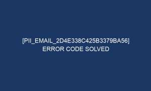pii email 2d4e338c425b3379ba56 error code solved 5301 1 300x180 - [pii_email_2d4e338c425b3379ba56] Error Code Solved