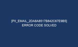 pii email 2da8a8517b842c67e9b5 error code solved 5305 1 300x180 - [pii_email_2da8a8517b842c67e9b5] Error Code Solved