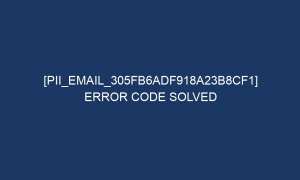 pii email 305fb6adf918a23b8cf1 error code solved 5325 1 300x180 - [pii_email_305fb6adf918a23b8cf1] Error code solved