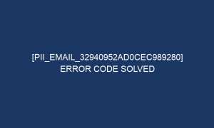 pii email 32940952ad0cec989280 error code solved 5333 1 300x180 - [pii_email_32940952ad0cec989280] Error Code Solved
