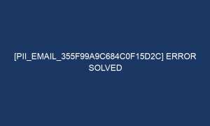 pii email 355f99a9c684c0f15d2c error solved 5341 1 300x180 - [pii_email_355f99a9c684c0f15d2c] Error Solved