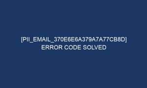 pii email 370e6e6a379a7a77cb8d error code solved 5361 1 300x180 - [pii_email_370e6e6a379a7a77cb8d] Error Code Solved