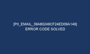 pii email 39a80249cf24ed09a149 error code solved 5395 1 300x180 - [pii_email_39a80249cf24ed09a149] Error Code Solved