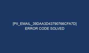 pii email 39daa3d43790766cfa7d error code solved 5399 1 300x180 - [pii_email_39daa3d43790766cfa7d] Error Code Solved