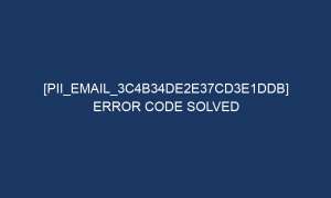 pii email 3c4b34de2e37cd3e1ddb error code solved 5414 1 300x180 - [pii_email_3c4b34de2e37cd3e1ddb] Error Code Solved