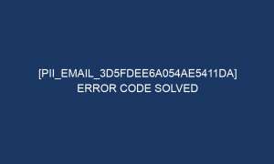 pii email 3d5fdee6a054ae5411da error code solved 5422 1 300x180 - [pii_email_3d5fdee6a054ae5411da] Error Code Solved