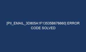 pii email 3d805a1f13535b676660 error code solved 5426 1 300x180 - [pii_email_3d805a1f13535b676660] Error Code Solved