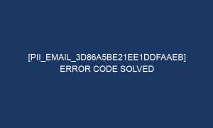 pii email 3d86a5be21ee1ddfaaeb error code solved 5434 1 300x180 - [pii_email_3d86a5be21ee1ddfaaeb] error code solved