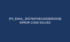 pii email 3dd76af4bcadd8ded428 error code solved 5438 1 300x180 - [pii_email_3dd76af4bcadd8ded428] Error Code Solved