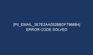 pii email 3e7e2aa052bbdf7966b4 error code solved 5442 1 300x180 - [pii_email_3e7e2aa052bbdf7966b4] Error Code Solved