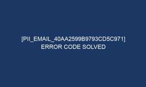 pii email 40aa2599b9793cd5c971 error code solved 5446 1 300x180 - [pii_email_40aa2599b9793cd5c971] Error Code Solved