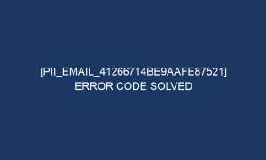 pii email 41266714be9aafe87521 error code solved 5450 1 300x180 - [pii_email_41266714be9aafe87521] Error Code Solved