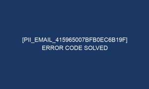 pii email 415965007bfb0ec6b19f error code solved 5454 1 300x180 - [pii_email_415965007bfb0ec6b19f] Error Code Solved