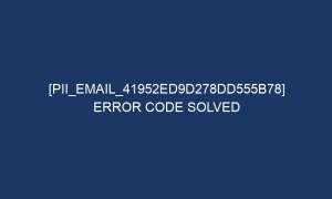 pii email 41952ed9d278dd555b78 error code solved 5462 1 300x180 - [pii_email_41952ed9d278dd555b78] Error Code Solved