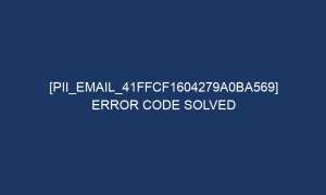pii email 41ffcf1604279a0ba569 error code solved 5466 1 300x180 - [pii_email_41ffcf1604279a0ba569] Error Code Solved