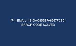 pii email 421dac856efa8567fc8c error code solved 5470 1 300x180 - [pii_email_421dac856efa8567fc8c] Error Code Solved
