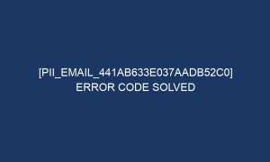 pii email 441ab633e037aadb52c0 error code solved 5486 1 300x180 - [pii_email_441ab633e037aadb52c0] Error Code Solved