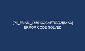 pii email 455913ccaf763d2584a3 error code solved 5510 1 300x180 - [pii_email_455913ccaf763d2584a3] Error Code Solved