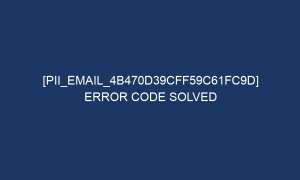 pii email 4b470d39cff59c61fc9d error code solved 5574 1 300x180 - [pii_email_4b470d39cff59c61fc9d] Error Code Solved