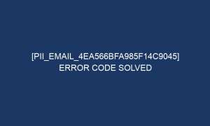 pii email 4ea566bfa985f14c9045 error code solved 5606 1 300x180 - [pii_email_4ea566bfa985f14c9045] Error Code Solved