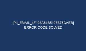 pii email 4f103a81b5197b75caeb error code solved 5610 1 300x180 - [pii_email_4f103a81b5197b75caeb] Error Code Solved