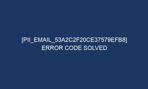 pii email 53a2c2f20ce37579efb8 error code solved 5626 1 300x180 - [pii_email_53a2c2f20ce37579efb8] Error Code Solved