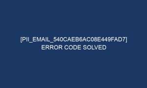 pii email 540caeb6ac08e449fad7 error code solved 5634 1 300x180 - [pii_email_540caeb6ac08e449fad7] Error Code Solved