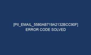 pii email 5580ab719a2132bcc90f error code solved 5658 1 300x180 - [pii_email_5580ab719a2132bcc90f] Error Code Solved