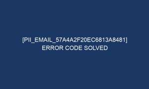 pii email 57a4a2f20ec6813a8481 error code solved 5666 1 300x180 - [pii_email_57a4a2f20ec6813a8481] Error Code Solved