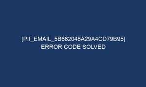 pii email 5b662048a29a4cd79b95 error code solved 5710 1 300x180 - [pii_email_5b662048a29a4cd79b95] Error Code Solved