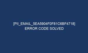 pii email 5ea5904f0f81c6bf4718 error code solved 5730 1 300x180 - [pii_email_5ea5904f0f81c6bf4718] Error Code Solved